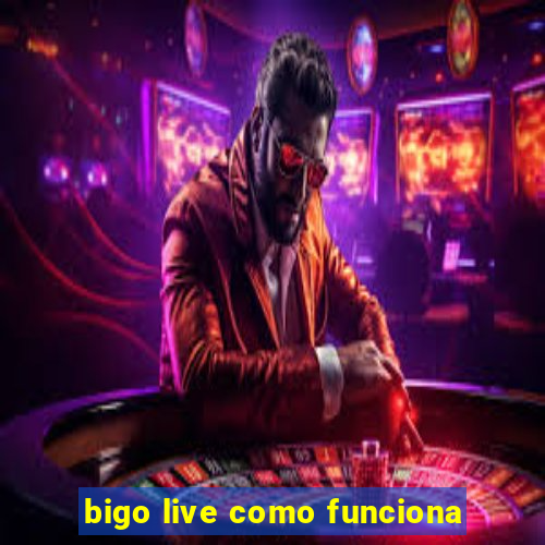 bigo live como funciona